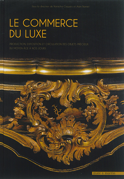 Le commerce du luxe: production, exposition et circulation des objets précieux du Moyen Age à nos jours