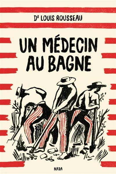 Les Hommes punis - Un medecin au bagne