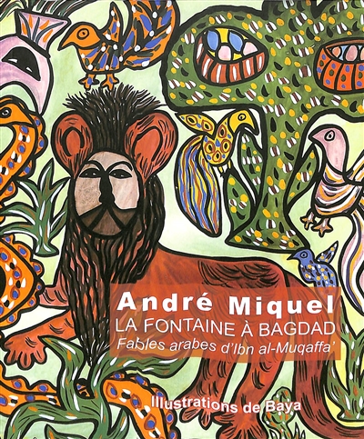 La Fontaine à Bagdad: fables arabes d'Ibn al-Muqaffa'