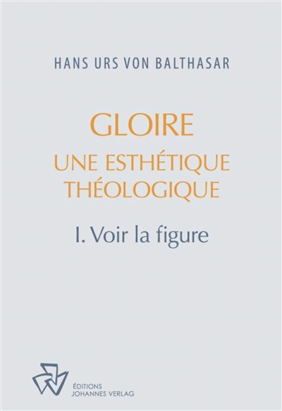 Oeuvres complètes. Gloire: une esthétique théologique. Vol. 1. Voir la figure