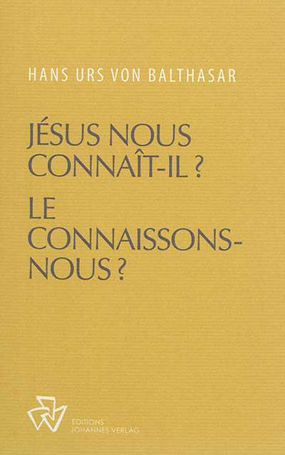 Oeuvres complètes. Jésus nous connaît-il? Le connaissons-nous?