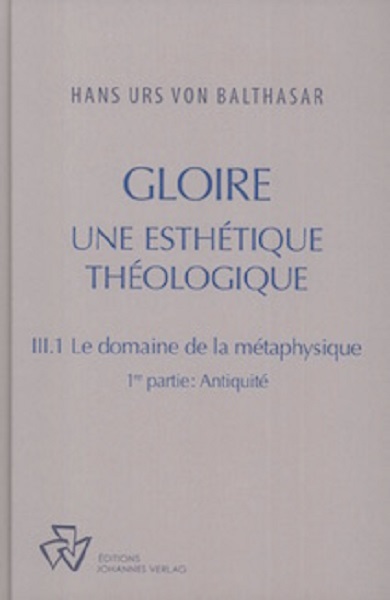 Oeuvres complètes. Gloire: une esthétique théologique. Vol. 3-1. Le domaine de la métaphysique. Vol. 1. Antiquité