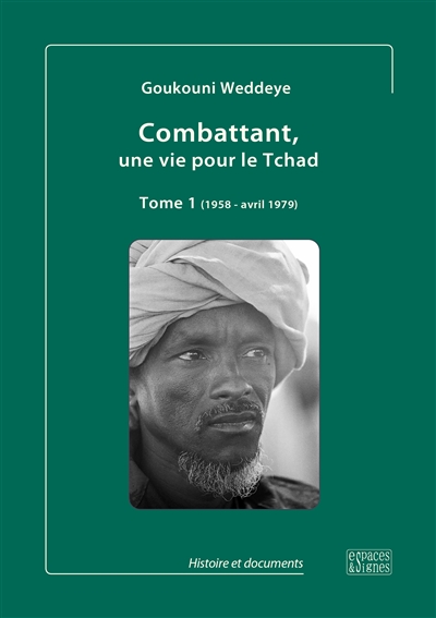 Combattant, une vie pour le Tchad. Vol. 1. 1958-avril 1979