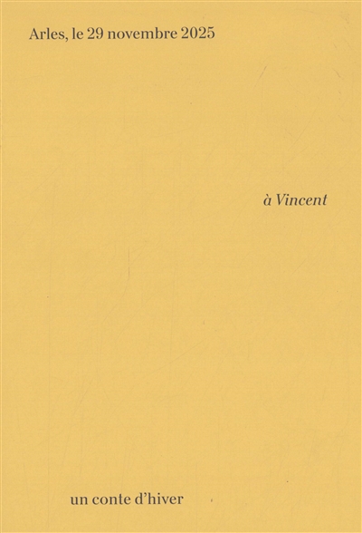 A Vincent: un conte d'hiver: Arles, le 29 novembre 2025