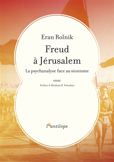 Freud à Jérusalem: la psychanalyse face au sionisme: essai