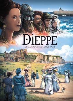 Dieppe: du camp de César à nos jours: de 75 ap. J.-C. à aujourd'hui