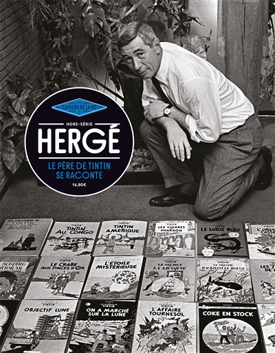 Les cahiers de la BD, hors série. Hergé: le père de Tintin se raconte