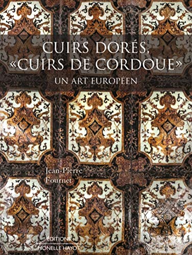 Cuirs dorés, "cuirs de Cordoue" - Un art européen