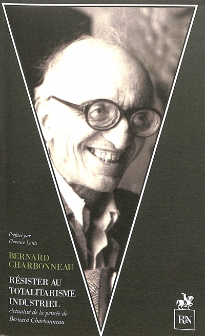 Résister au totalitarisme industriel: actualité de la pensée de Bernard Charbonneau
