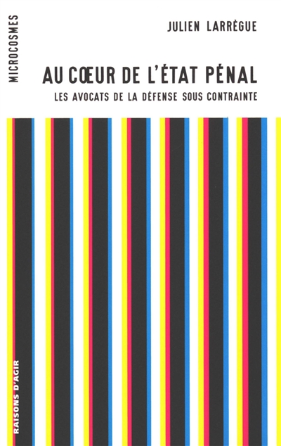 Au coeur de l'état pénal: les avocats de la défense sous contrainte