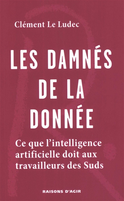 Les damnés de la donnée: ce que l'intelligence artificielle doit aux travailleurs des suds