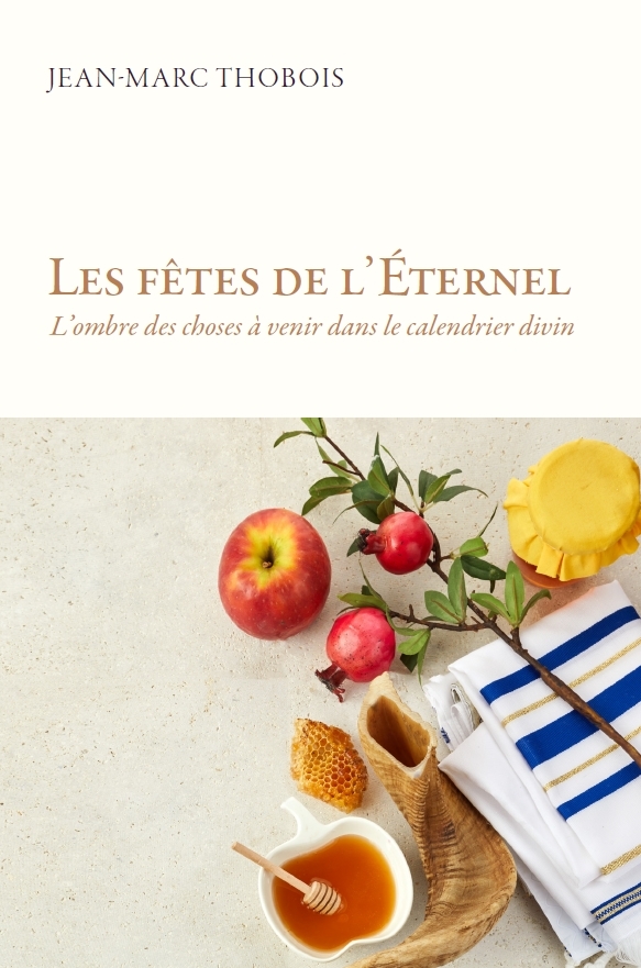 Les fêtes de l'Eternel: l'ombre des choses à venir dans le calendrier divin