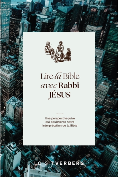 Lire la Bible avec Rabbi Jésus: une perspective juive qui bouleverse notre interprétation de la Bible