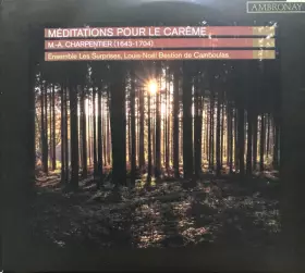 Méditations Pour Le Carême - Marc Antoine Charpentier, Louis-Noël Bestion de Camboulas, Ensemble Les Surprises
