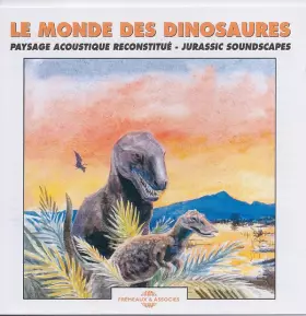 Le monde des dinosaures: paysage acoustique reconstitués, jurassic soundscape - CD