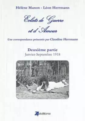 Eclats de guerre et d'amour seconde partie: janvier - septembre 1918