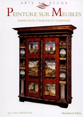 Peinture sur meubles. Inspiration italienne et flamande - Jean-Pierre Besenval