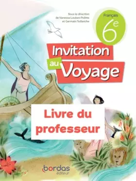 Invitation au voyage: français - 6e - livre du professeur (édition 2023)