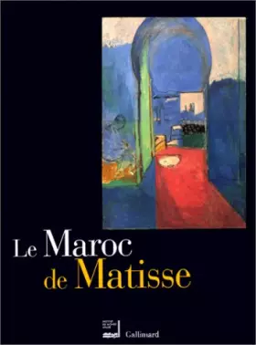 Le Maroc de Matisse: Exposition présentée dans le cadre du Temps du Maroc en France à l'Institut du Monde Arabe du 19 octobre 1999 au 30 ja - Institut du Monde Arabe