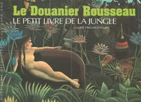 Le Douanier Rousseau: Le petit livre de la jungle - Claire Frèches-Thory