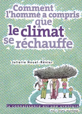 Comment l'homme a compris que le climat se réchauffe - Juliette Nouel-Rénier, Ronan Badel
