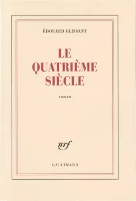 Le quatrième siècle - Édouard Glissant