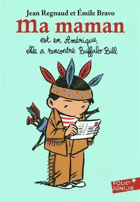 Ma maman est en Amérique, elle a rencontré Buffalo Bill - Folio Junior - A partir de 9 ans - Émile Bravo, Jean Regnaud, Émile Bravo
