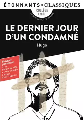 Le dernier jour d'un condamné: collège, lycée, texte intégral avec dossier, nouveaux programmes