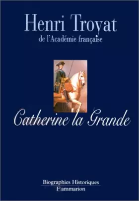 Catherine la Grande - Henri Troyat