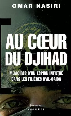 Au coeur du djihad: Mémoires d'un espion infiltré dans les filières d'Al-Qaïda - Omar Nasiri, Alexandre Boldrini