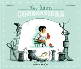Les lutins cordonniers - Jacob Grimm, Amélie Dufour, Wilhelm Grimm
