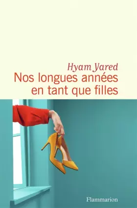 Nos longues années en tant que filles - Hyam Yared