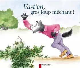 Va-t-en, gros loup méchant! - Anne-Marie Chapouton, Annick Bougerolle