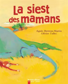 La Sieste des mamans - Agnès Bertron, Olivier Tallec