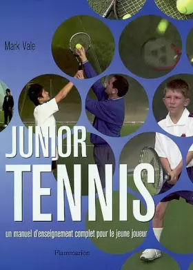 Junior Tennis: Un manuel d'enseignement complet pour le jeune joueur - Mark Vale