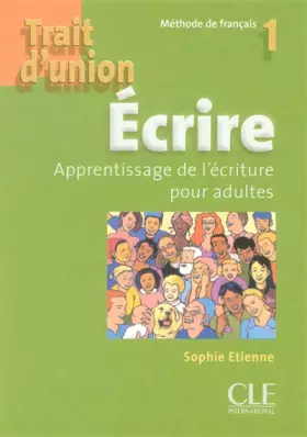 Trait d'union 1 - Niveau A1 - Cahier d'exercices "Ecrire" - Sophie Etienne