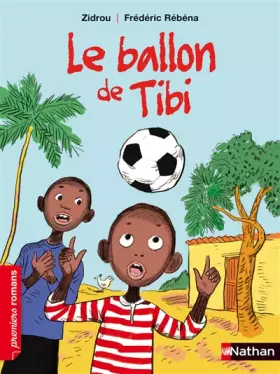 Le ballon de Tibi - Roman Vie quotidienne - De 7 à 11 ans - Zidrou, Frédéric Rébéna