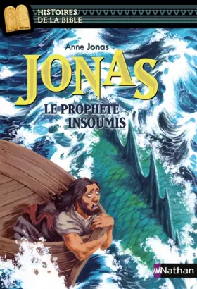 Jonas, le prophète insoumis - Histoires de la Bible - Dès 11 ans - Marie-Thérèse Davidson, Anne Jonas