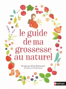 Le guide de ma grossesse au naturel - Catherine Piraud-Rouet, Willy Belhassen