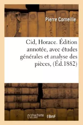 Le Cid - Horace - édition annotée, avec études générales et analyse des pièces