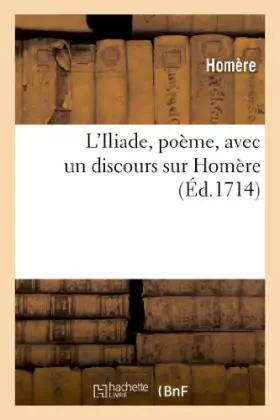 L'Iliade, poème, avec un discours sur Homère de M. de La Motte