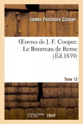 Oeuvres de J. F. Cooper Tome 13 - le bourreau de Berne (édition 1839)