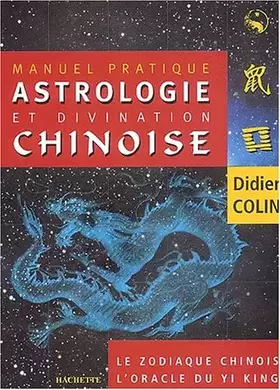 Manuel d'astrologie et de divination chinoise - Didier Colin