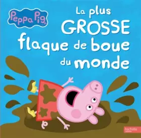 Peppa Pig / La plus grosse flaque de boue du monde - Neville Astley, Mark Baker