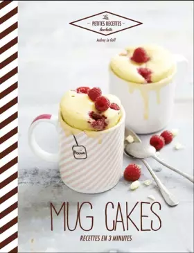 Mug cakes: Recettes en 3 minutes - Audrey Le Goff