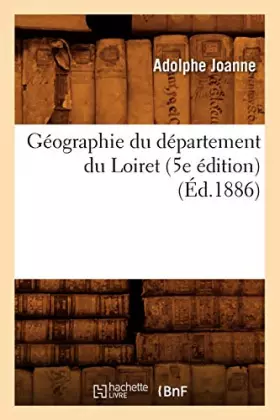 Géographie du département du Loiret (5e édition) (Éd.1886)