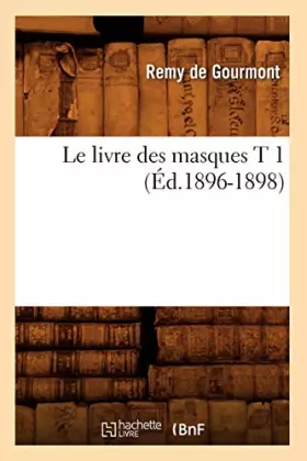 Le livre des masques T 1 (Éd.1896-1898)