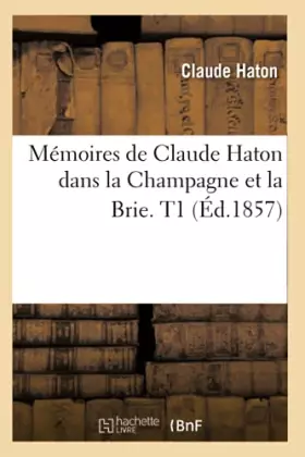 Memoires de claude haton dans la champagne et la brie. t1 (ed.1857)