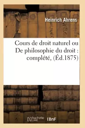 Cours de droit naturel ou de philosophie du droit: complete, (ed.1875)
