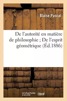 De l'autorite en matiere de philosophie de l'esprit geometrique (ed.1886)